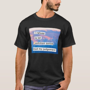 Ich weigere mich, das gesunde Menschenverstand in T-Shirt