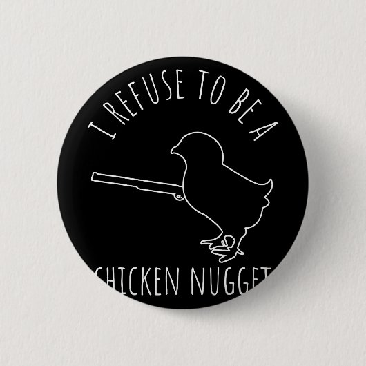 Ich weigere mich, ein Chicken-Nugget-Huhn zu sein Button (Vorderseite)