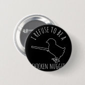 Ich weigere mich, ein Chicken-Nugget-Huhn zu sein Button (Vorne & Hinten)