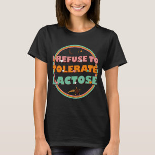 Ich weigere mich, Lactose zu tolerieren_28 T-Shirt