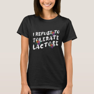 Ich weigere mich, Lactose zu tolerieren_48 T-Shirt