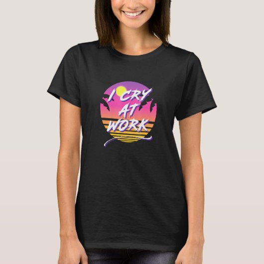 Ich weine am Arbeitsplatz Sad Worker Sarcasm Büro T-Shirt (Vorderseite)