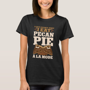 Ich weine jedes Mal, wenn ich Pecannuss-Pie à la M T-Shirt