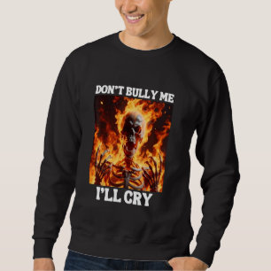Ich weine nicht Funny Hard Skeleton Meme F. Sweatshirt