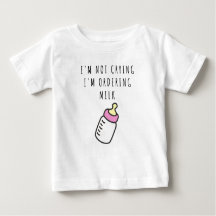Ich weine nicht, ich bestelle Milch Baby T - Shirt
