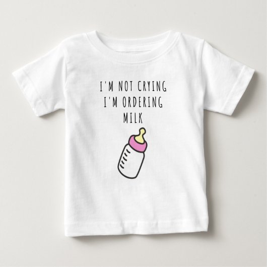 Ich weine nicht, ich bestelle Milch Baby T - Shirt (Vorderseite)