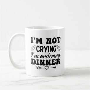 Ich weine nicht, ich bestelle nur das Abendessen Kaffeetasse