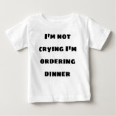 Ich weine nicht, wenn ich das Abendessen bestelle Baby T-shirt (Vorderseite)