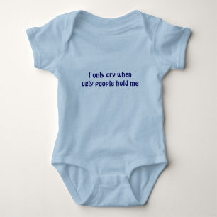 Ich weine nur, wenn hässliche Leute mich Säugling Baby Strampler