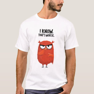 Ich weiß, das ist schlimmer Lustiges, mürrisches E T-Shirt