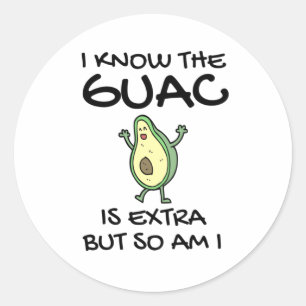 Ich weiß, dass der Guac extra ist, aber bin ich au Runder Aufkleber