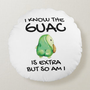 Ich weiß, dass der Guac extra ist, aber bin ich au Rundes Kissen