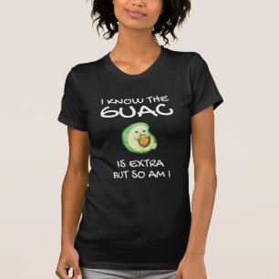 Ich weiß, dass der Guac extra ist, aber bin ich au T-Shirt
