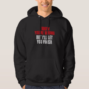 Ich weiß, dass du falsch bist, aber ich Lass dir, Hoodie
