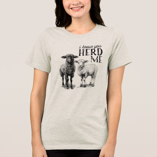 Ich weiß, dass du mich HERD hast Tri-Blend Shirt (Vorderseite)