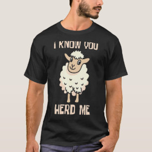 Ich weiß, dass du mir Schafe als Herder Bauer gehö T-Shirt