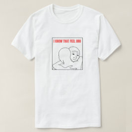 Ich weiß, dass Gefühl Bro Meme T-Shirt
