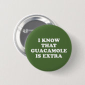 Ich weiß, dass Guacamole Extra ist Button (Vorne & Hinten)