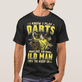 Ich weiß, dass ich Darts spiele, wie ein alter Man T-Shirt