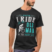 Ich weiß, dass ich Fahrrad fahre wie ein alter Man T-Shirt (Vorderseite)