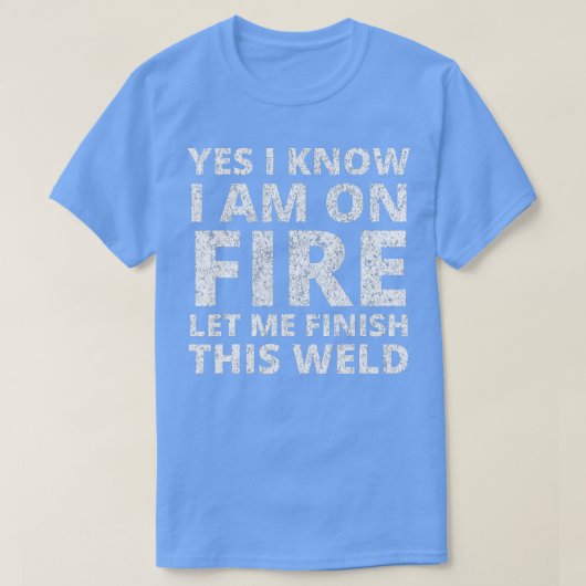 Ich weiß, dass ich Feuer habe Funny Welder Welding T-Shirt (Design vorne)