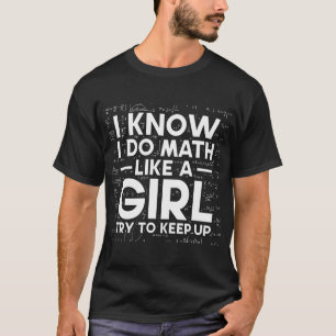 Ich weiß, dass ich Mathe wie ein Mädchen mache, ve T-Shirt
