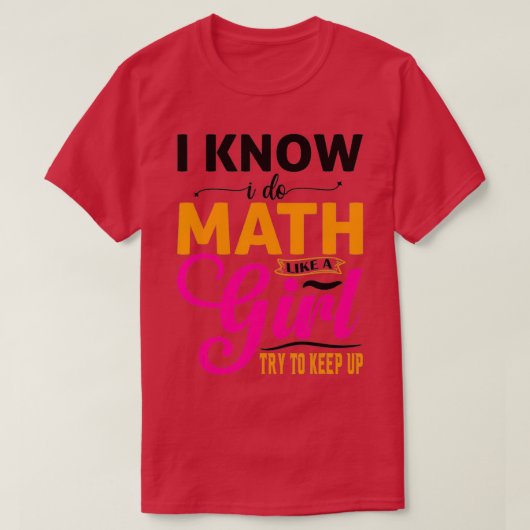 Ich weiß, dass ich Mathematik mache wie ein Mädche T-Shirt (Design vorne)