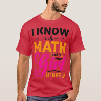Ich weiß, dass ich Mathematik mache wie ein Mädche T-Shirt