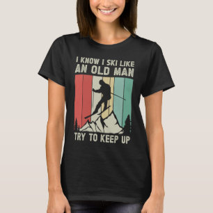 Ich weiß, dass ich Ski wie ein alter Mann versuche T-Shirt