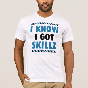 Ich weiß, dass ich Skillz T-Shirt got