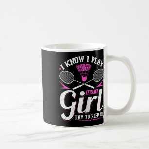 Ich weiß, dass ich spiele wie ein Mädchen Badminto Kaffeetasse