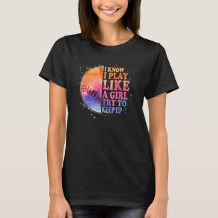 Ich weiß, dass ich spiele wie ein Mädchen versuche T-Shirt