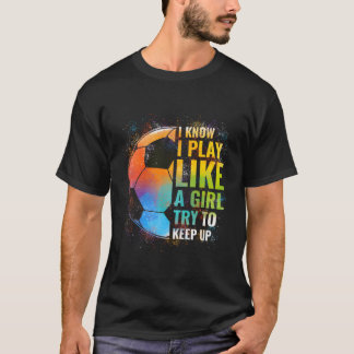 Ich weiß, dass ich spiele wie ein Versuch, Fußball T-Shirt