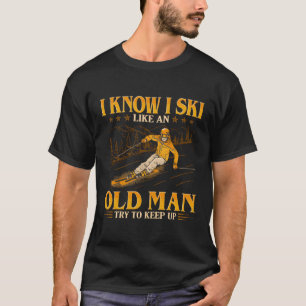 Ich weiß, dass ich wie ein alter Behalt Ski fahre T-Shirt