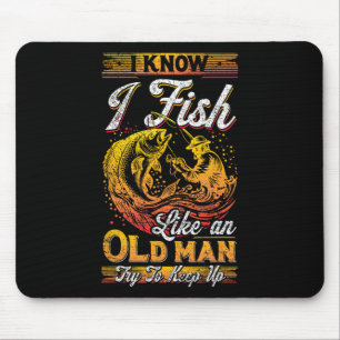 Ich weiß, dass ich wie ein alter Mann fische Mousepad