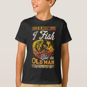 Ich weiß, dass ich wie ein alter Mann fische T-Shirt