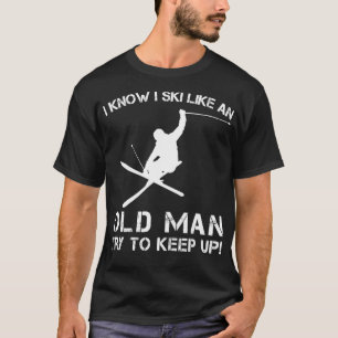 ICH WEISS, DASS ICH WIE EIN ALTER MANN SKI, DER VE T-Shirt