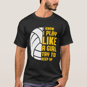 Ich weiß, dass ich wie ein Girl-Volleyball spiele T-Shirt
