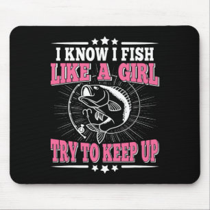 Ich weiß, dass ich wie ein Mädchen fische, versuch Mousepad