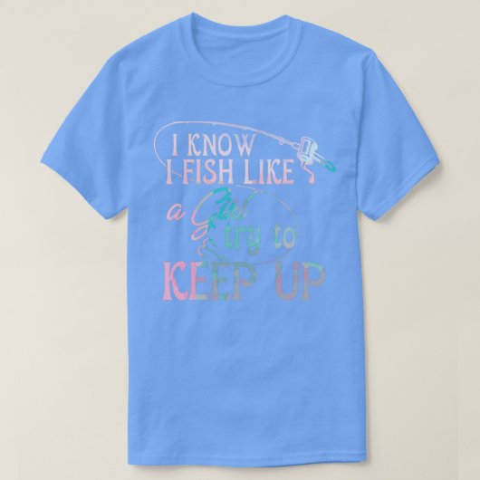 Ich weiß, dass ich wie ein Mädchen fische, versuch T-Shirt (Design vorne)