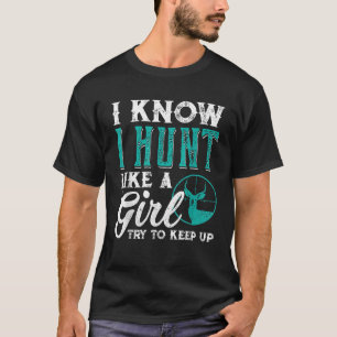 Ich weiß, dass ich wie ein Mädchen jagen versuche, T-Shirt