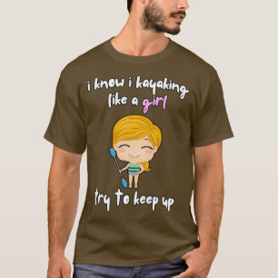 Ich weiß, dass ich wie ein Mädchen kajake T-Shirt