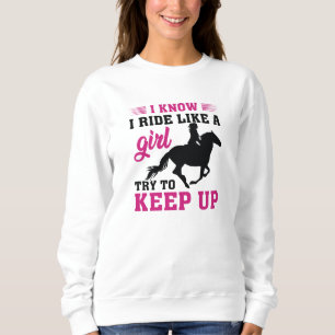 Ich weiß, dass ich wie ein Mädchen reite, versuche Sweatshirt