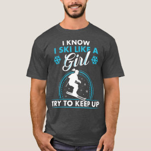 Ich weiß, dass ich wie ein Mädchen Ski fahre  T-Shirt