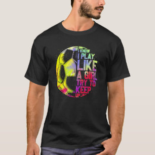 Ich weiß, dass ich wie ein Mädchen spiele und vers T-Shirt