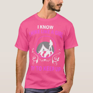 Ich weiß, dass ich wie ein Mädchen wandere versuch T-Shirt