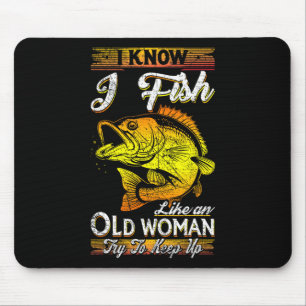 Ich weiß, dass ich wie eine alte Frau fische Mousepad