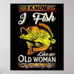 Ich weiß, dass ich wie eine alte Frau fische Poster
