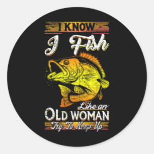 Ich weiß, dass ich wie eine alte Frau fische Runder Aufkleber