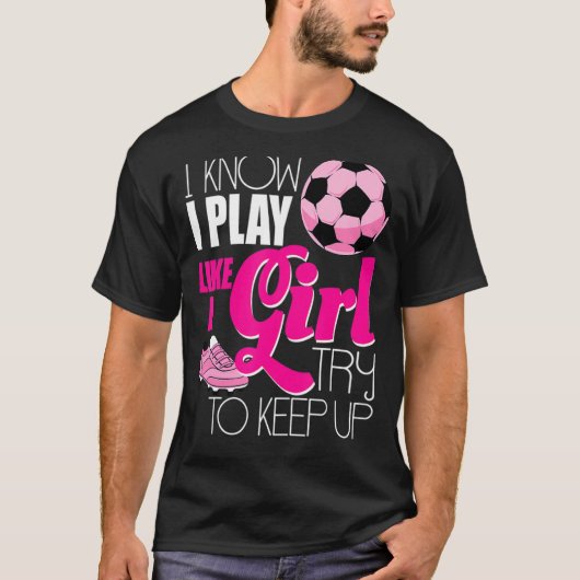 Ich weiß, dass ich wie eine Girl-Fußball-Frauenfra T-Shirt (Vorderseite)
